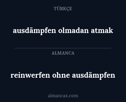 ausdämpfen olmadan atmak - reinwerfen ohne ausdämpfen