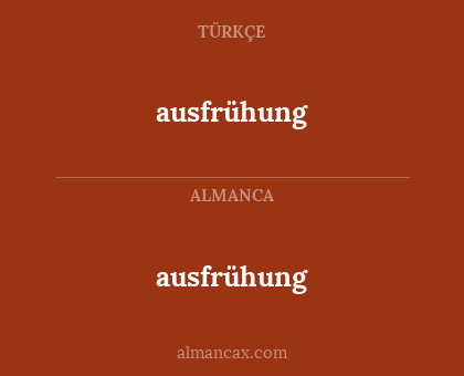 ausfrühung - ausfrühung