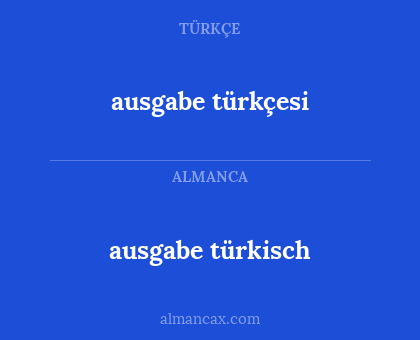 ausgabe türkçesi - ausgabe türkisch