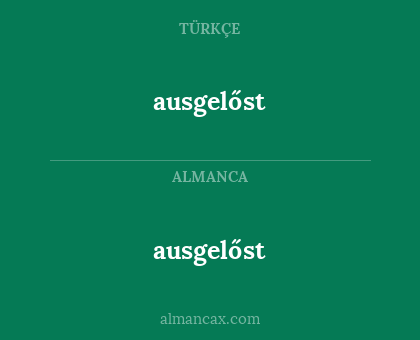ausgelőst - ausgelőst