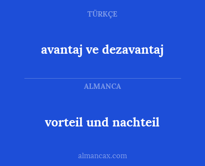 vorteil und nachteil - avantaj ve dezavantaj