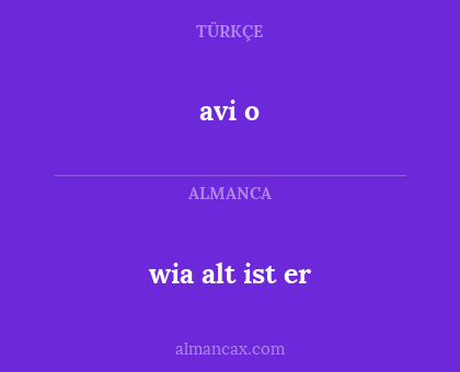 avi o - wia alt ist er