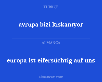 avrupa bizi kıskanıyor - europa ist eifersüchtig auf uns
