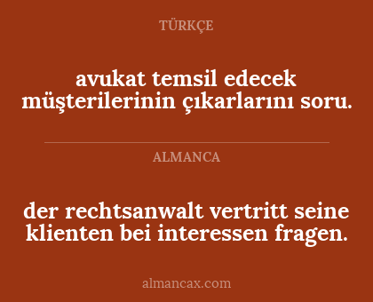 avukat temsil edecek
müşterilerinin çıkarlarını
soru. - der rechtsanwalt vertritt
seine klienten bei interessen
fragen.