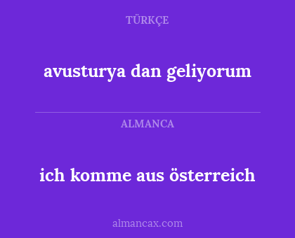 avusturya dan geliyorum - ich komme aus österreich