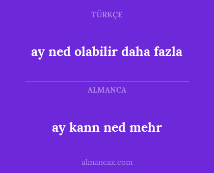 ay kann ned mehr - ay ned olabilir daha fazla