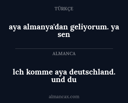 lch komme aya deutschland. und du - aya almanya'dan geliyorum. ya sen