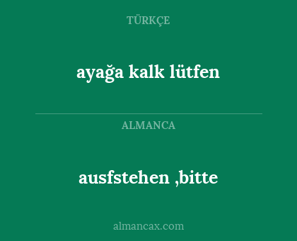 ayağa kalk lütfen - ausfstehen ,bitte