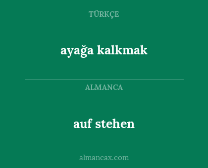 ayağa kalkmak - auf stehen