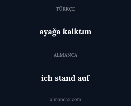 ayağa kalktım - ich stand auf