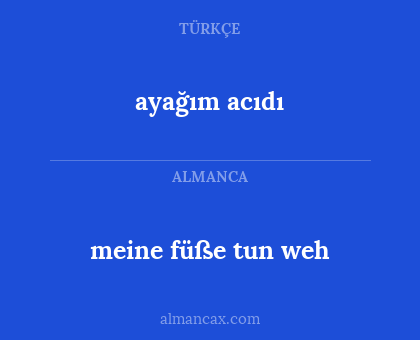 ayağım acıdı - meine füße tun weh