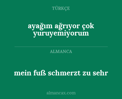 mein fuß schmerzt zu sehr - ayağım ağrıyor çok yuruyemiyorum