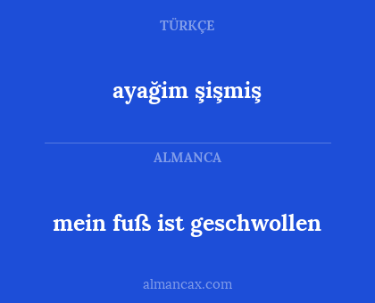 ayağim şişmiş - mein fuß ist geschwollen