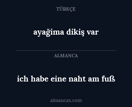 ayağima dikiş var - ich habe eine naht am fuß