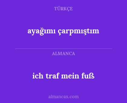ich traf mein fuß - ayağımı çarpmıştım