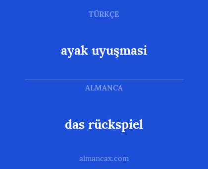 das rückspiel - ayak uyuşmasi