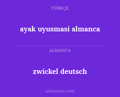 zwickel deutsch - ayak uyusmasi almanca