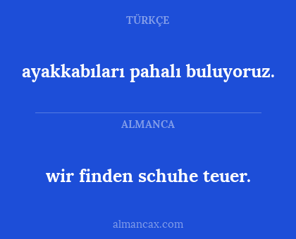 ayakkabıları pahalı buluyoruz. - wir finden schuhe teuer.