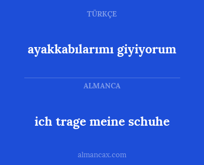ich trage meine schuhe - ayakkabılarımı giyiyorum