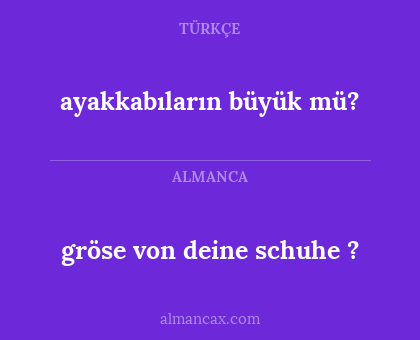 gröse von deine schuhe ? - ayakkabıların büyük mü?