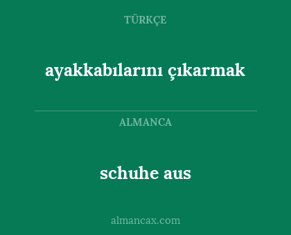 schuhe aus - ayakkabılarını çıkarmak