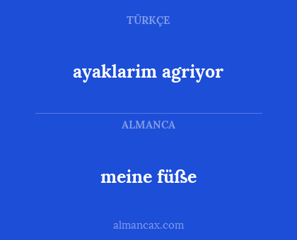 ayaklarim agriyor - meine füße