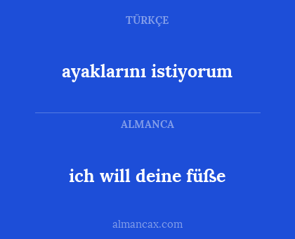 ayaklarını istiyorum - ich will deine füße