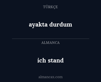 ich stand - ayakta durdum