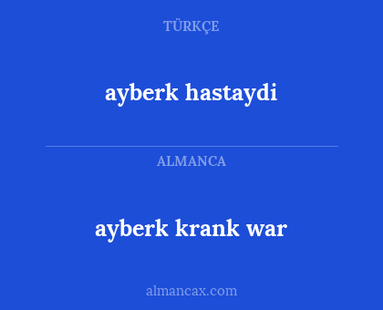 ayberk krank war - ayberk hastaydi