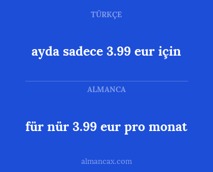 ayda sadece 3.99 eur için - für nür 3.99 eur pro monat