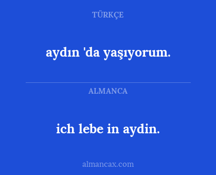 ich lebe in aydin. - aydın 'da yaşıyorum.