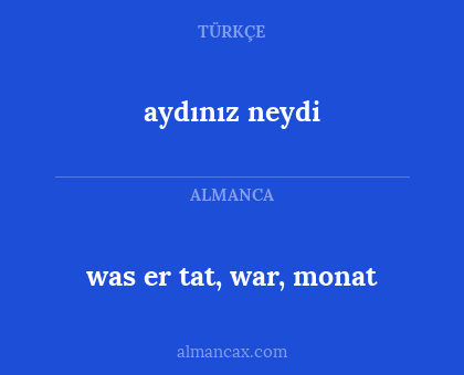 was er tat, war, monat - aydınız neydi