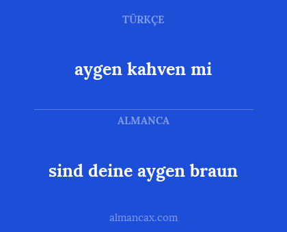 sind deine aygen braun - aygen kahven mi