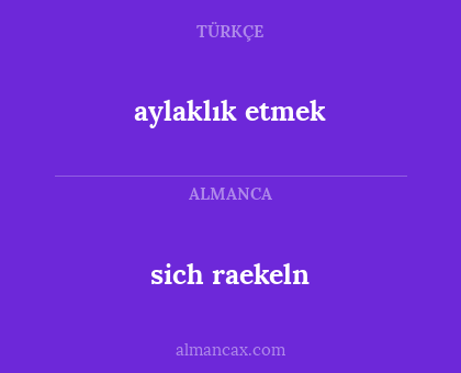 sich raekeln - aylaklık etmek