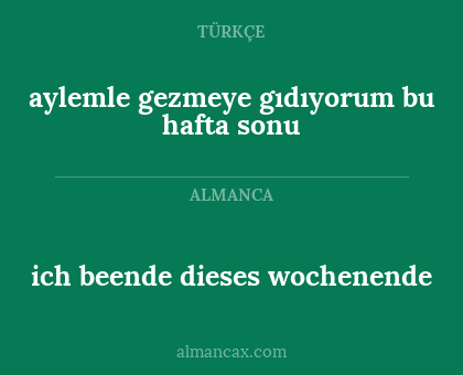 aylemle gezmeye gıdıyorum bu hafta sonu - ich beende dieses wochenende