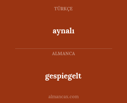 aynalı - gespiegelt