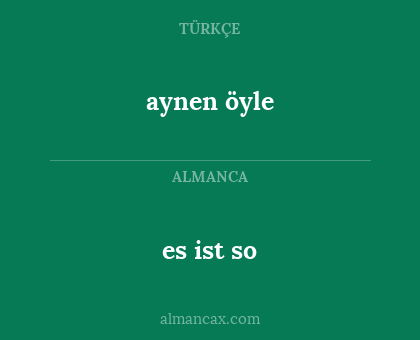 aynen öyle - es ist so