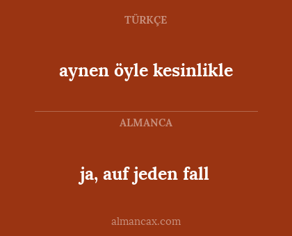 aynen öyle kesinlikle - ja, auf jeden fall