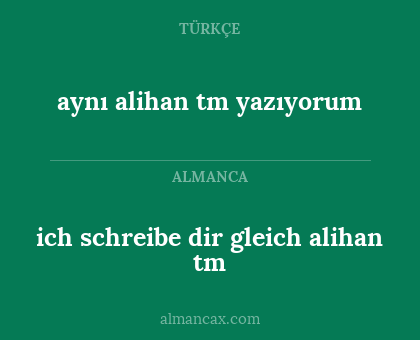 aynı alihan tm yazıyorum - ich schreibe dir gleich alihan tm