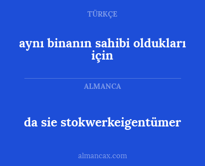 aynı binanın sahibi oldukları için - da sie stokwerkeigentümer