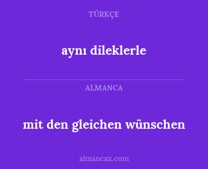 aynı dileklerle - mit den gleichen wünschen