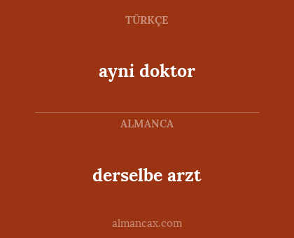 derselbe arzt - ayni doktor