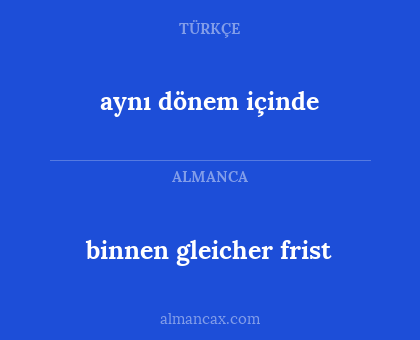 aynı dönem içinde - binnen gleicher frist