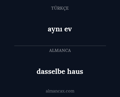 dasselbe haus - aynı ev