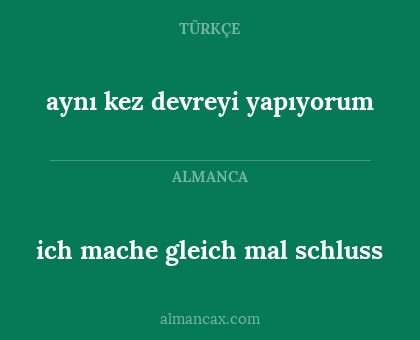 ich mache gleich mal schluss - aynı kez devreyi yapıyorum