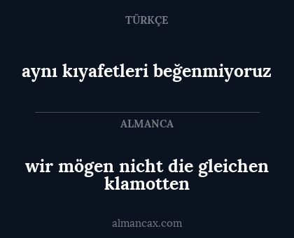 wir mögen nicht die gleichen klamotten - aynı kıyafetleri beğenmiyoruz