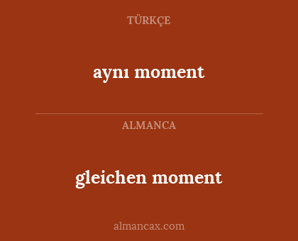 gleichen moment - aynı moment