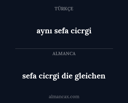 aynı sefa cicrgi - sefa cicrgi die gleichen