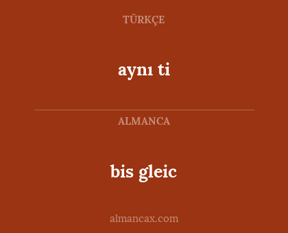 aynı ti - bis gleic