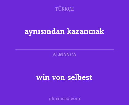 aynısından kazanmak - win von selbest